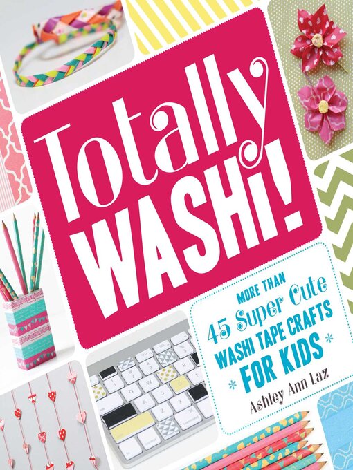 Title details for Totally Washi! by Ashley Ann Laz - Wait list